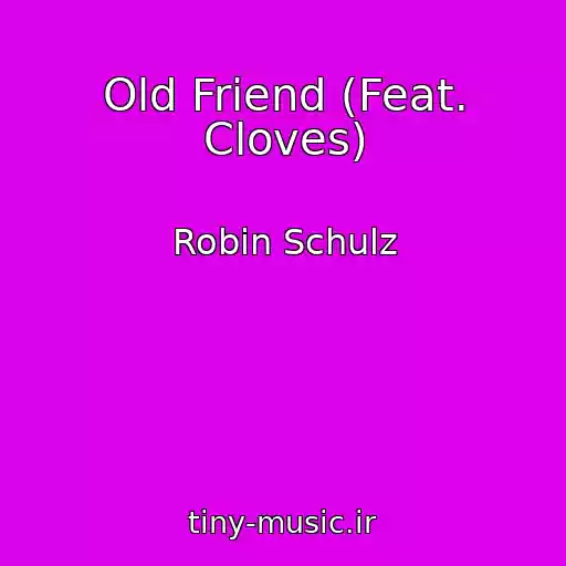 کاور آهنگ Old Friend (Feat. Cloves) از Robin Schulz