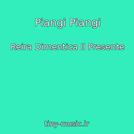 کاور آهنگ Piangi Piangi از Reira Dimentica Il Presente