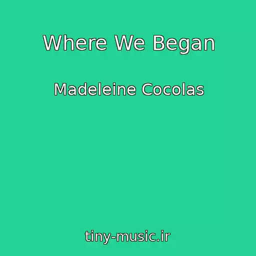 کاور آهنگ Where We Began از Madeleine Cocolas