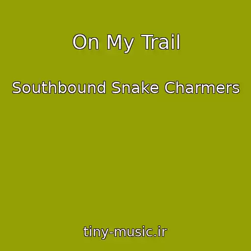 کاور آهنگ On My Trail از Southbound Snake Charmers