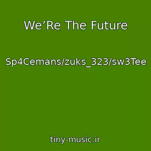 کاور آهنگ We’Re The Future از Sp4Cemans/zuks_323/sw3Tee