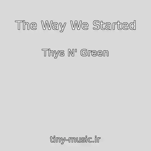 کاور آهنگ The Way We Started از Thys N' Green
