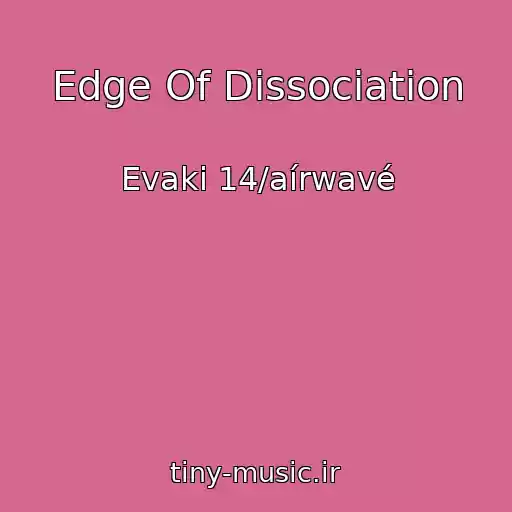 کاور آهنگ Edge Of Dissociation از Evaki 14/aírwavé