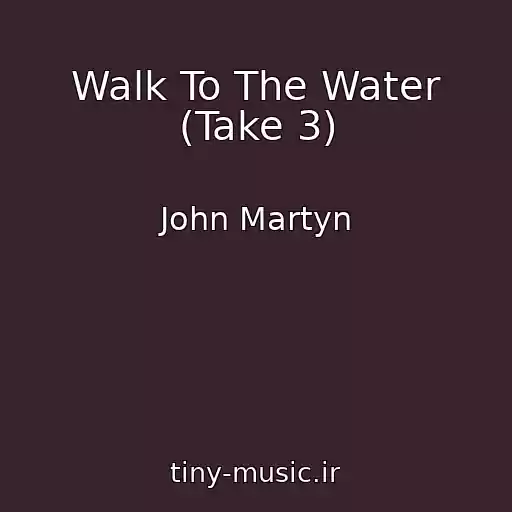 کاور آهنگ Walk To The Water (Take 3) از John Martyn
