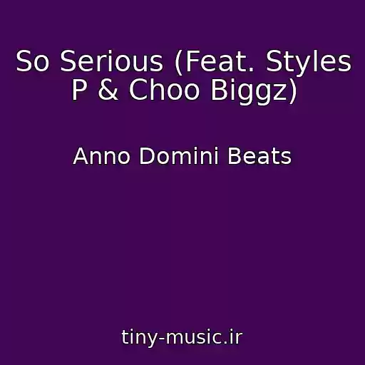کاور آهنگ So Serious (Feat. Styles P & Choo Biggz) از Anno Domini Beats
