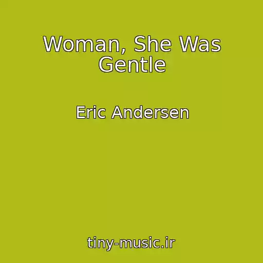کاور آهنگ Woman, She Was Gentle از Eric Andersen