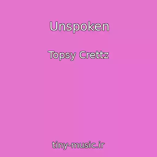 کاور آهنگ Unspoken از Topsy Crettz