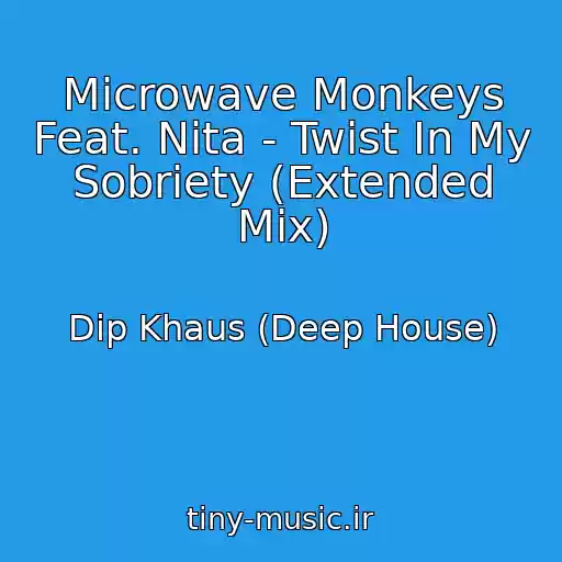 کاور آهنگ Microwave Monkeys Feat. Nita - Twist In My Sobriety (Extended Mix) از Dip Khaus (Deep House)