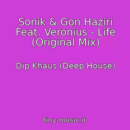 کاور آهنگ Sonik & Gon Haziri Feat. Veronius - Life (Original Mix) از Dip Khaus (Deep House)