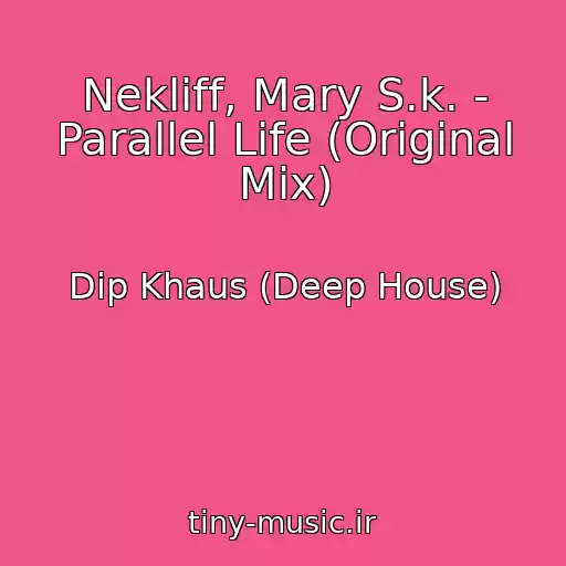 کاور آهنگ Nekliff, Mary S.k. - Parallel Life (Original Mix) از Dip Khaus (Deep House)