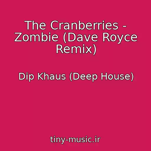 کاور آهنگ The Cranberries - Zombie (Dave Royce Remix) از Dip Khaus (Deep House)