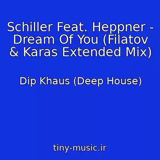 کاور آهنگ Schiller Feat. Heppner - Dream Of You (Filatov & Karas Extended Mix) از Dip Khaus (Deep House)