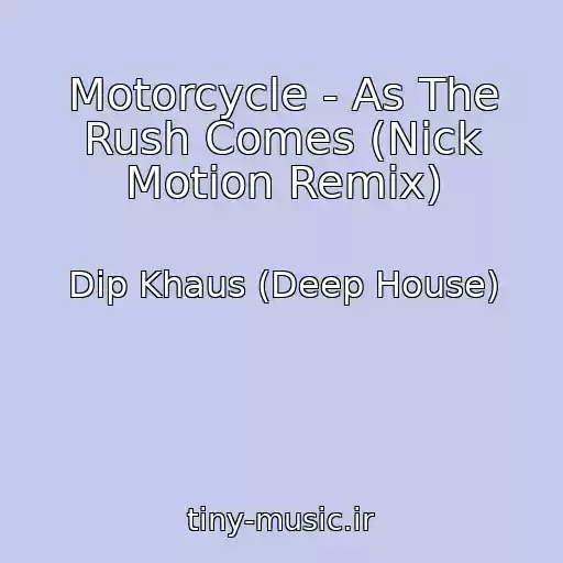 کاور آهنگ Motorcycle - As The Rush Comes (Nick Motion Remix) از Dip Khaus (Deep House)