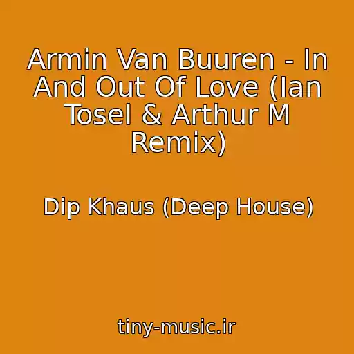 کاور آهنگ Armin Van Buuren - In And Out Of Love (Ian Tosel & Arthur M Remix) از Dip Khaus (Deep House)