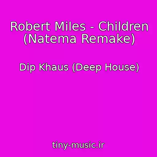 کاور آهنگ Robert Miles - Children (Natema Remake) از Dip Khaus (Deep House)