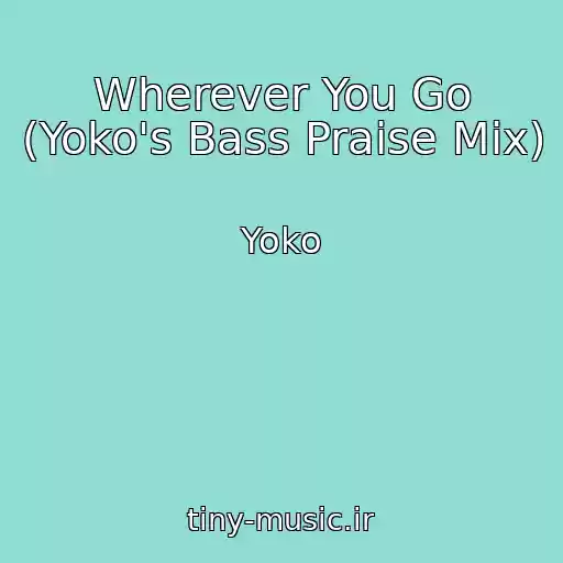 کاور آهنگ Wherever You Go (Yoko's Bass Praise Mix) از Yoko