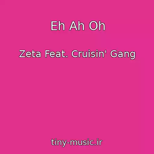 کاور آهنگ Eh Ah Oh از Zeta Feat. Cruisin' Gang
