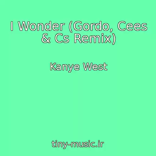 کاور آهنگ I Wonder (Gordo, Cees & Cs Remix) از Kanye West