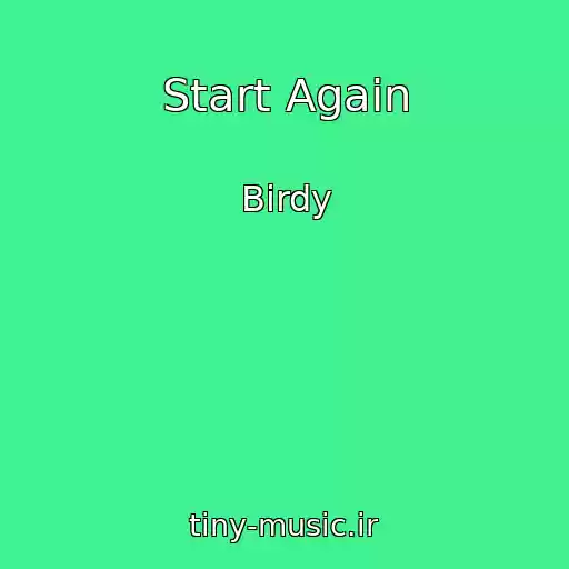 کاور آهنگ Start Again از Birdy