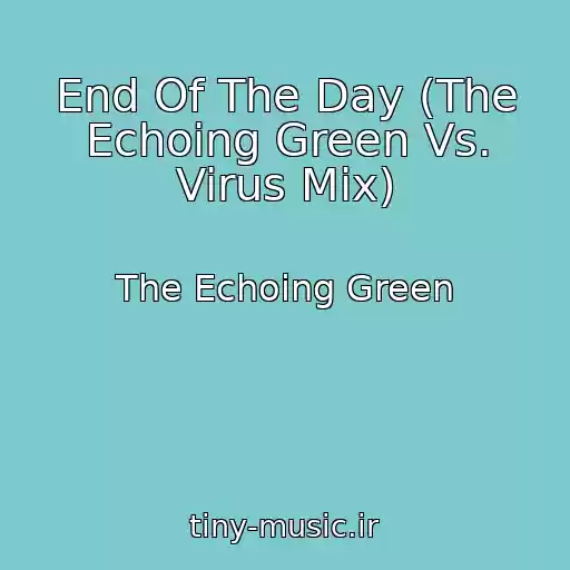 کاور آهنگ End Of The Day (The Echoing Green Vs. Virus Mix) از The Echoing Green