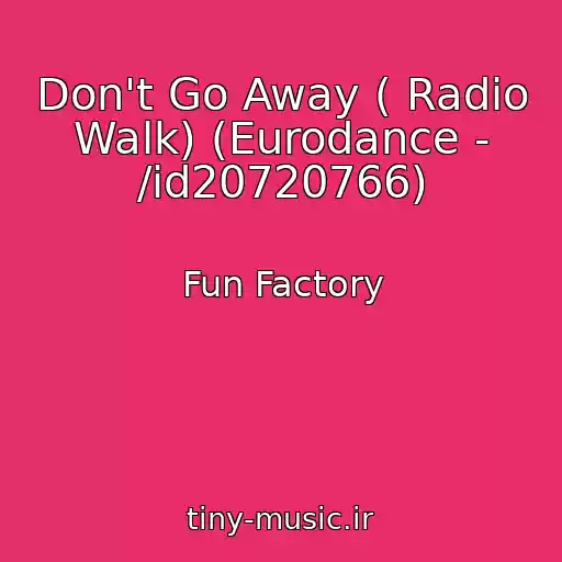 کاور آهنگ Don't Go Away ( Radio Walk) (Eurodance - /id20720766) از Fun Factory