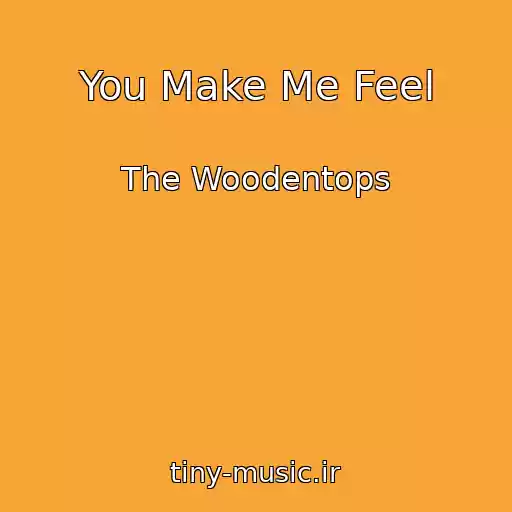 کاور آهنگ You Make Me Feel از The Woodentops
