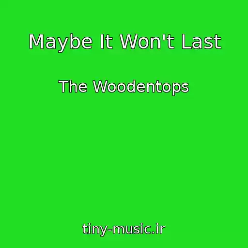 کاور آهنگ Maybe It Won't Last از The Woodentops