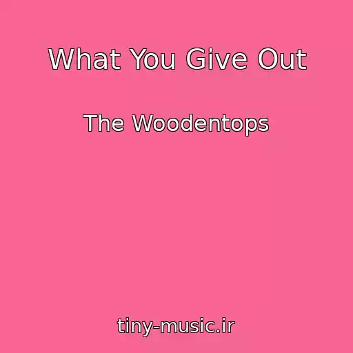 کاور آهنگ What You Give Out از The Woodentops