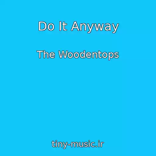 کاور آهنگ Do It Anyway از The Woodentops
