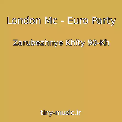 کاور آهنگ London Mc - Euro Party از Zarubezhnye Khity 90-Kh