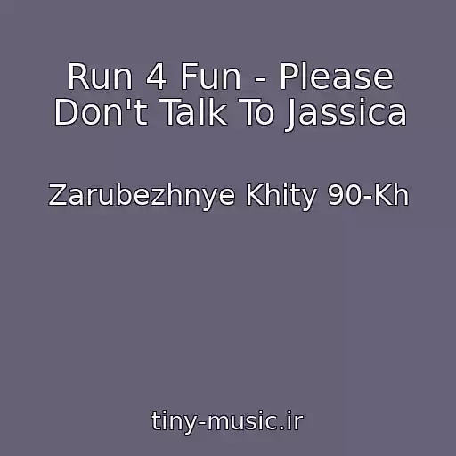 کاور آهنگ Run 4 Fun - Please Don't Talk To Jassica از Zarubezhnye Khity 90-Kh