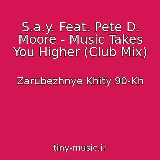 کاور آهنگ S.a.y. Feat. Pete D. Moore - Music Takes You Higher (Club Mix) از Zarubezhnye Khity 90-Kh
