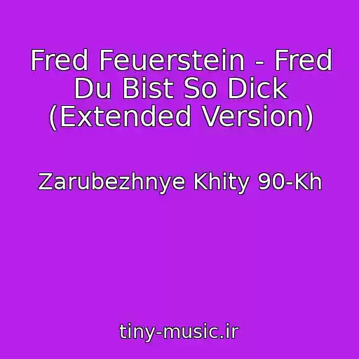 کاور آهنگ Fred Feuerstein - Fred Du Bist So Dick (Extended Version) از Zarubezhnye Khity 90-Kh
