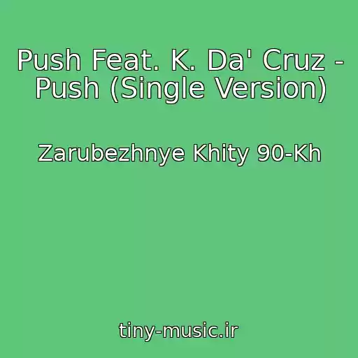 کاور آهنگ Push Feat. K. Da' Cruz - Push (Single Version) از Zarubezhnye Khity 90-Kh