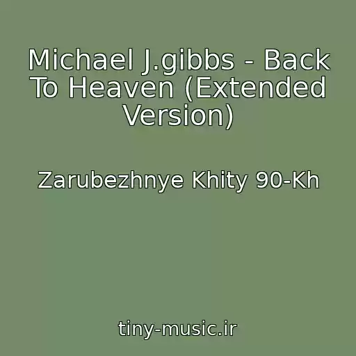کاور آهنگ Michael J.gibbs - Back To Heaven (Extended Version) از Zarubezhnye Khity 90-Kh