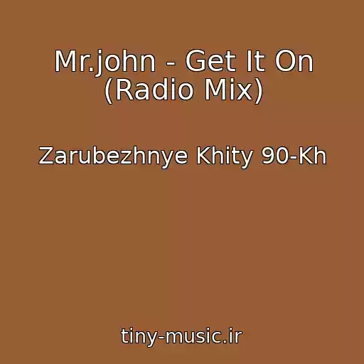 کاور آهنگ Mr.john - Get It On (Radio Mix) از Zarubezhnye Khity 90-Kh