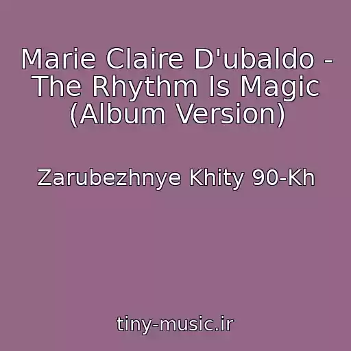 کاور آهنگ Marie Claire D'ubaldo - The Rhythm Is Magic (Album Version) از Zarubezhnye Khity 90-Kh