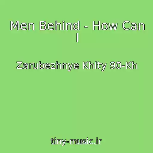 کاور آهنگ Men Behind - How Can I از Zarubezhnye Khity 90-Kh