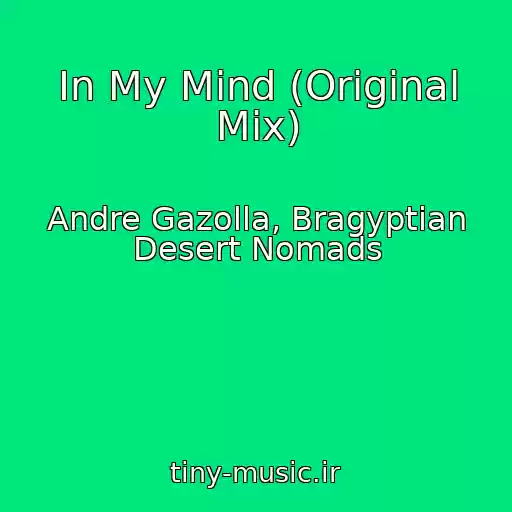 کاور آهنگ In My Mind (Original Mix) از Andre Gazolla, Bragyptian Desert Nomads