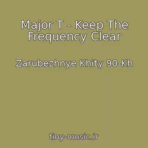 کاور آهنگ Major T - Keep The Frequency Clear از Zarubezhnye Khity 90-Kh