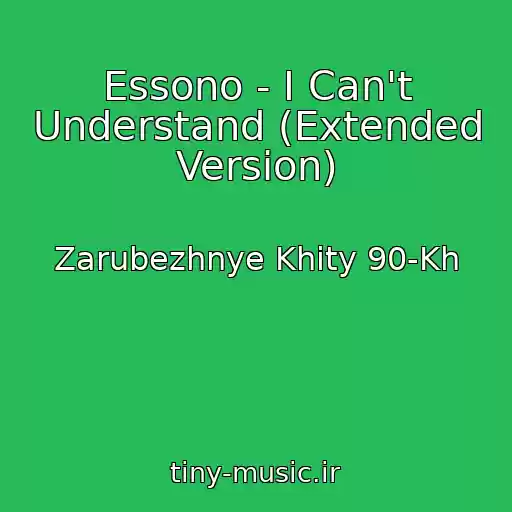 کاور آهنگ Essono - I Can't Understand (Extended Version) از Zarubezhnye Khity 90-Kh