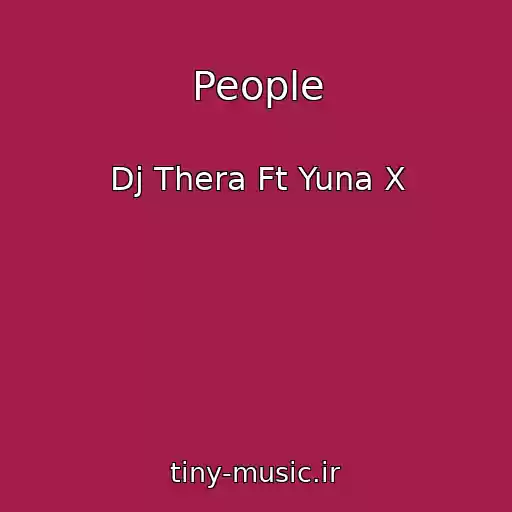 کاور آهنگ People از Dj Thera Ft Yuna X