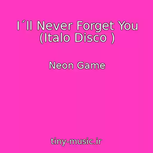 کاور آهنگ I´ll Never Forget You (Italo Disco ) از Neon Game
