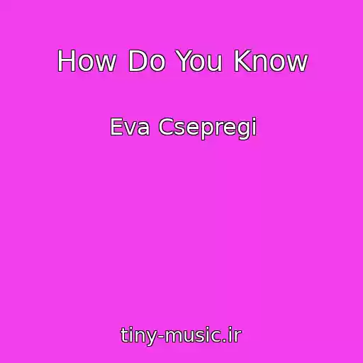 کاور آهنگ How Do You Know از Eva Csepregi