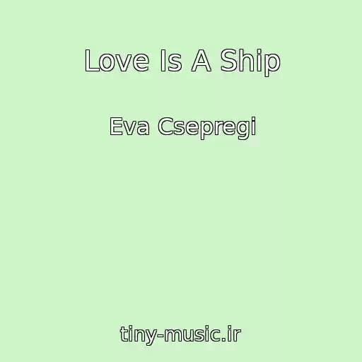 کاور آهنگ Love Is A Ship از Eva Csepregi