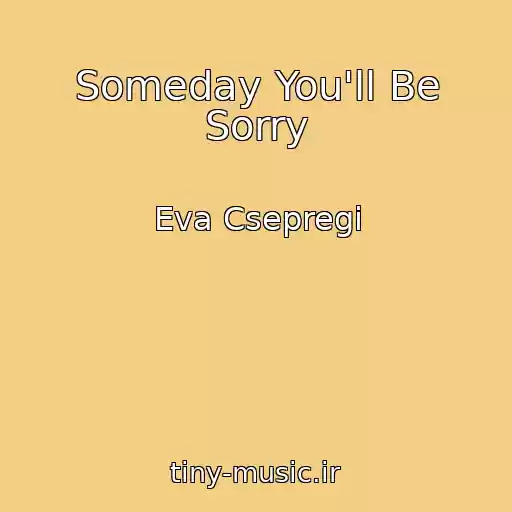 کاور آهنگ Someday You'll Be Sorry از Eva Csepregi