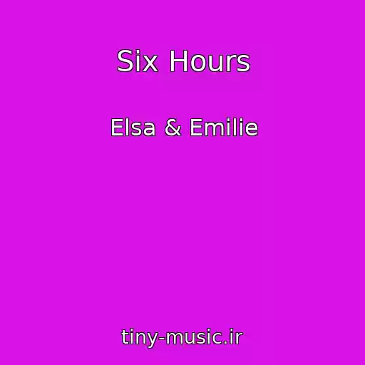 کاور آهنگ Six Hours از Elsa & Emilie