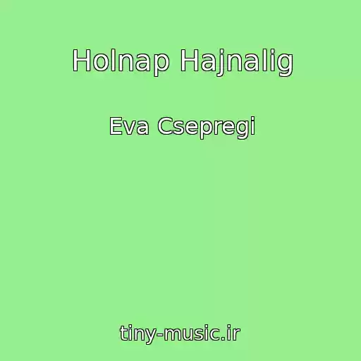 کاور آهنگ Holnap Hajnalig از Eva Csepregi