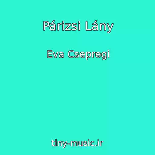 کاور آهنگ Párizsi Lány از Eva Csepregi