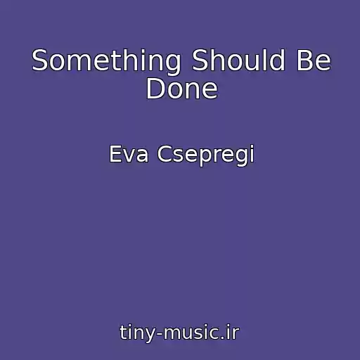 کاور آهنگ Something Should Be Done از Eva Csepregi